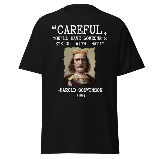 Careful, You’ll Have Someone’s Eye Out! – Harold Godwinson (t-shirt)