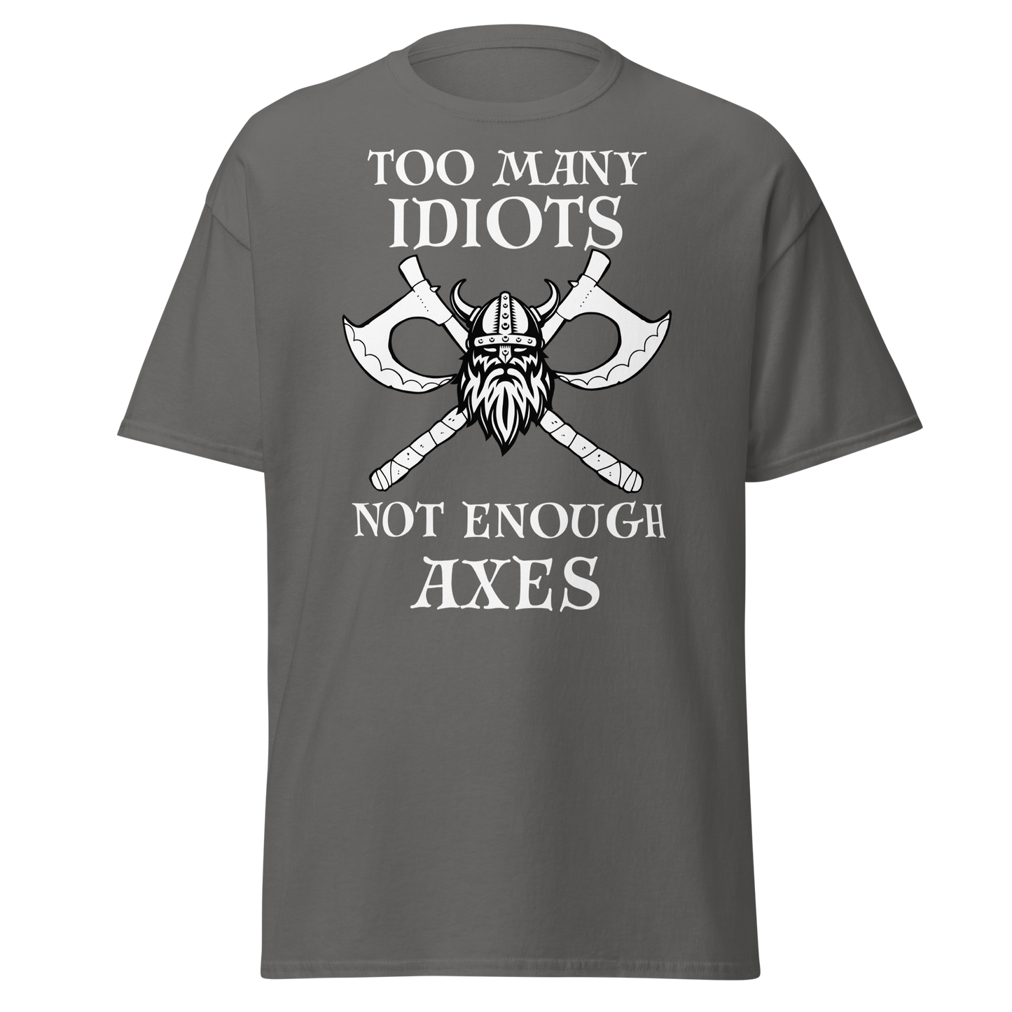 Too Many Idiots, Not Enough Axes T-Shirt – Viking Edition
