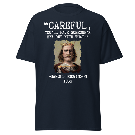 Careful, You’ll Have Someone’s Eye Out! – Harold Godwinson (t-shirt)