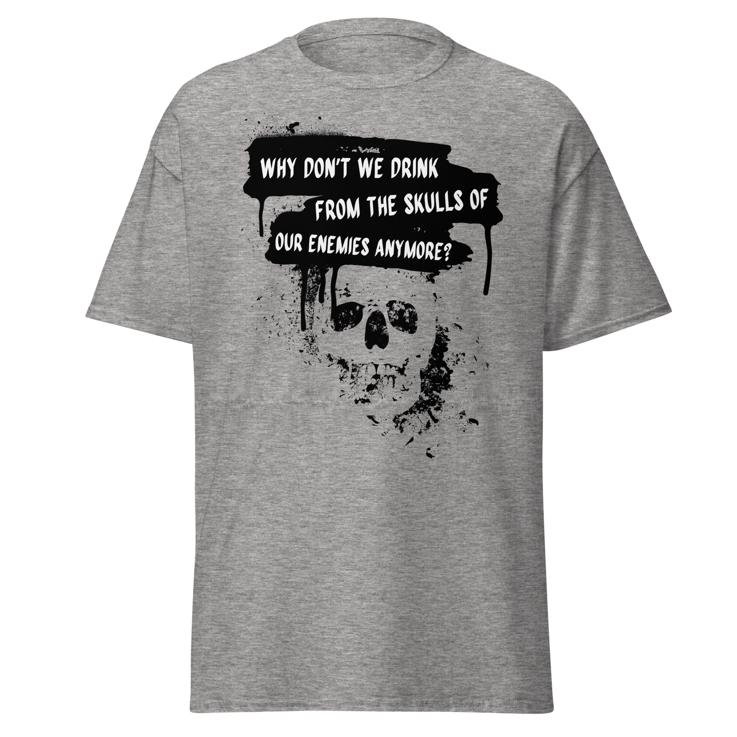 Drink from the Skulls of Our Enemies – Barbarian History Meme T-Shirt
