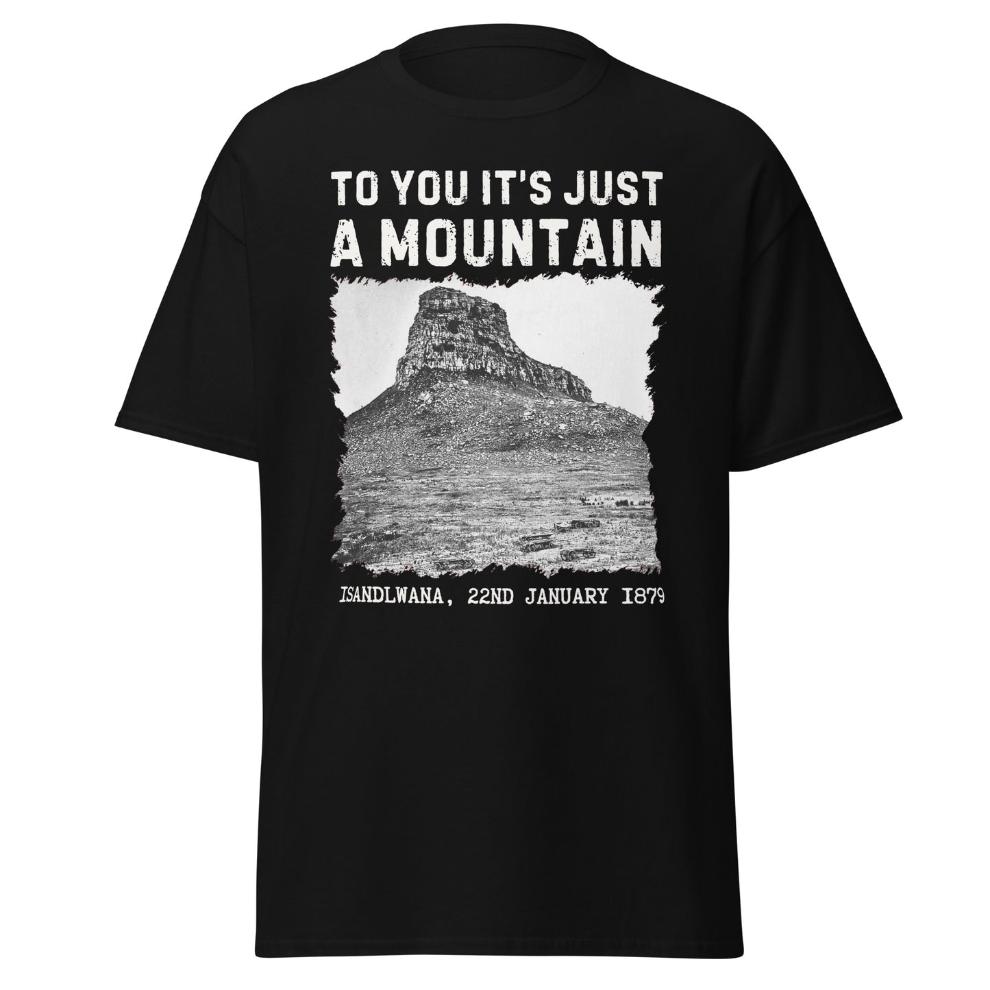 Isandlwana – To You It’s Just a Mountain T-Shirt