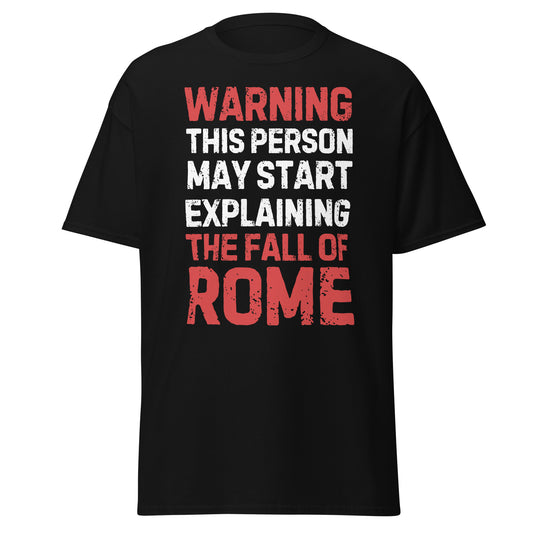 Warning: This Person May Start Explaining the Fall of Rome T-Shirt