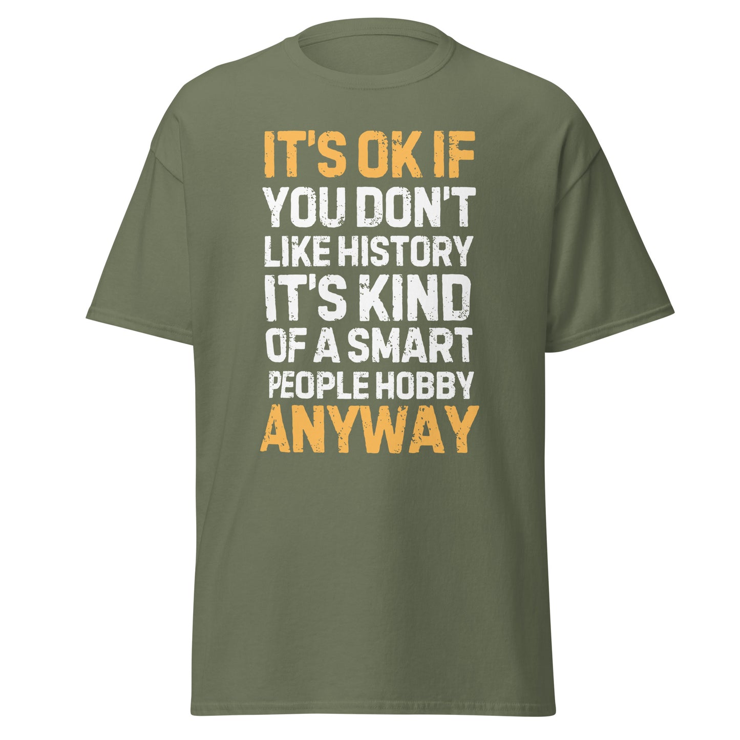 It’s OK If You Don’t Like History – Smart People Hobby T-Shirt