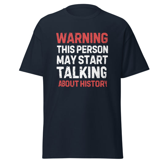 Warning: May Start Talking About History T-Shirt
