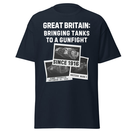 Bringing Tanks to a Gunfight Since 1916 - Britain T-Shirt