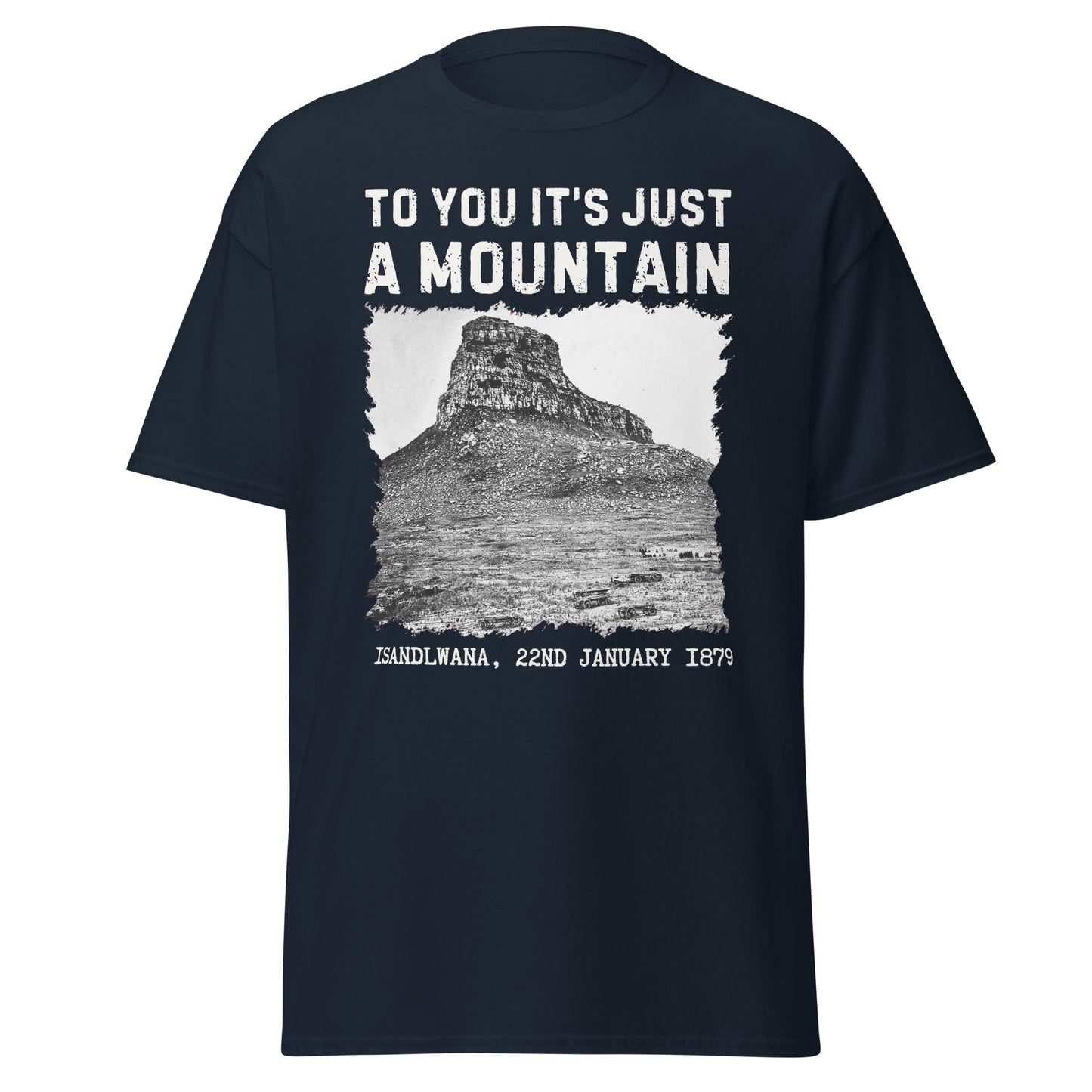 Isandlwana – To You It’s Just a Mountain T-Shirt