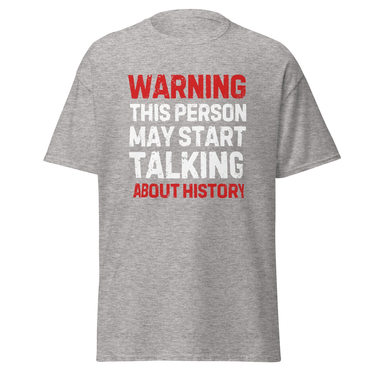 Warning: May Start Talking About History T-Shirt