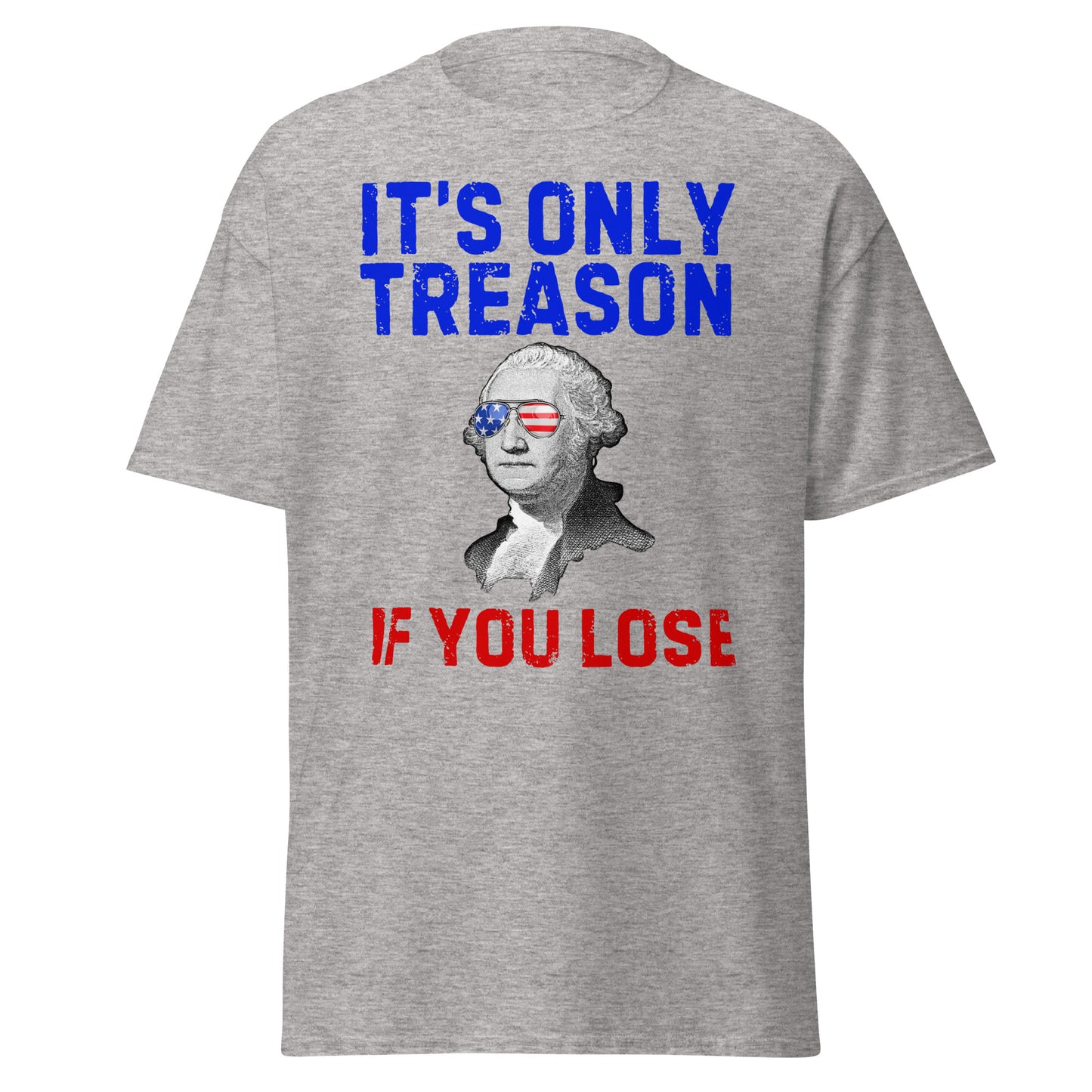 It's Only Treason If You Lose - George Washington T-Shirt