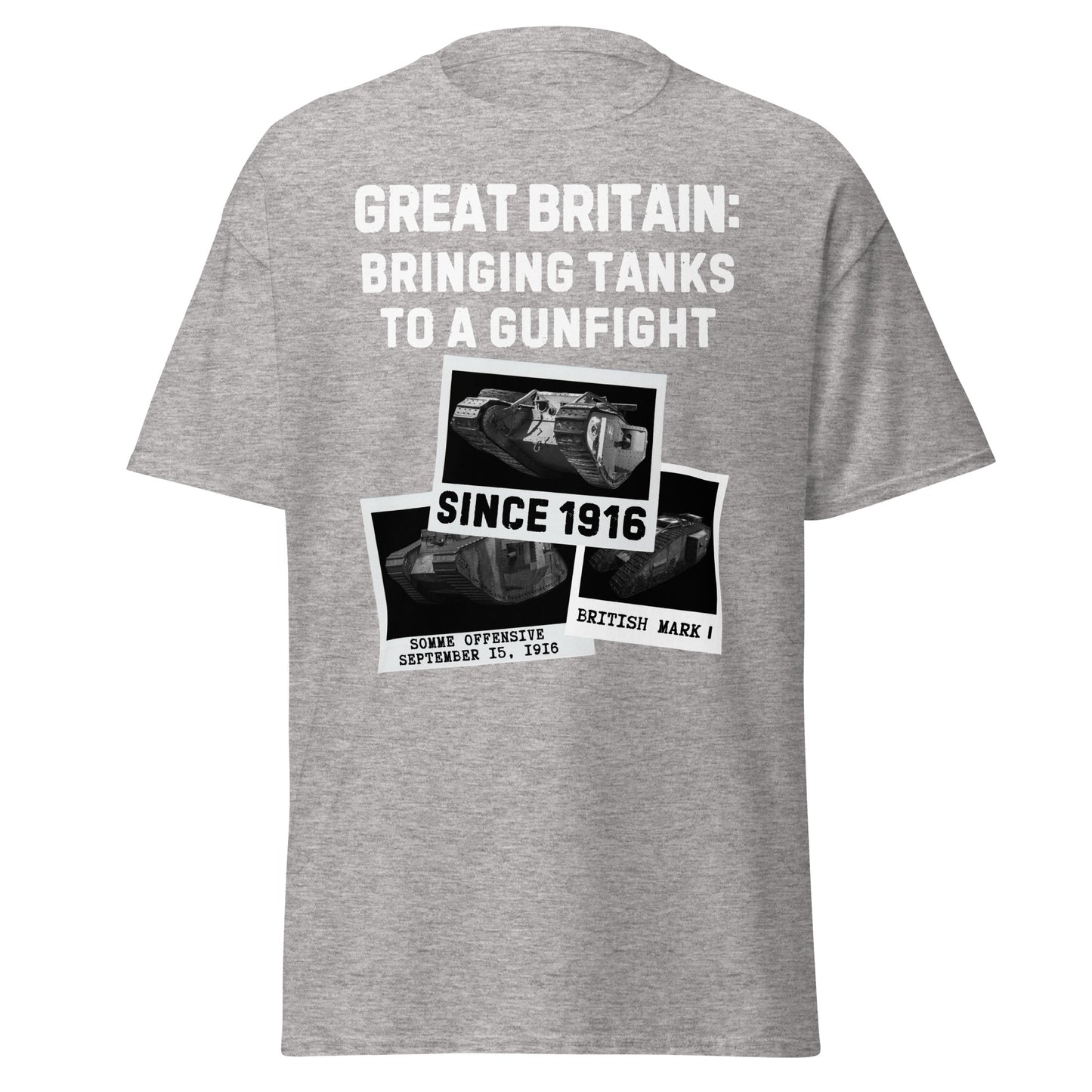 Bringing Tanks to a Gunfight Since 1916 - Britain T-Shirt