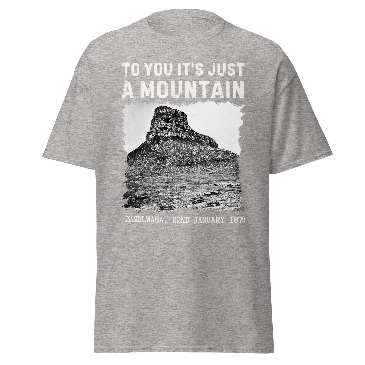 Isandlwana – To You It’s Just a Mountain T-Shirt