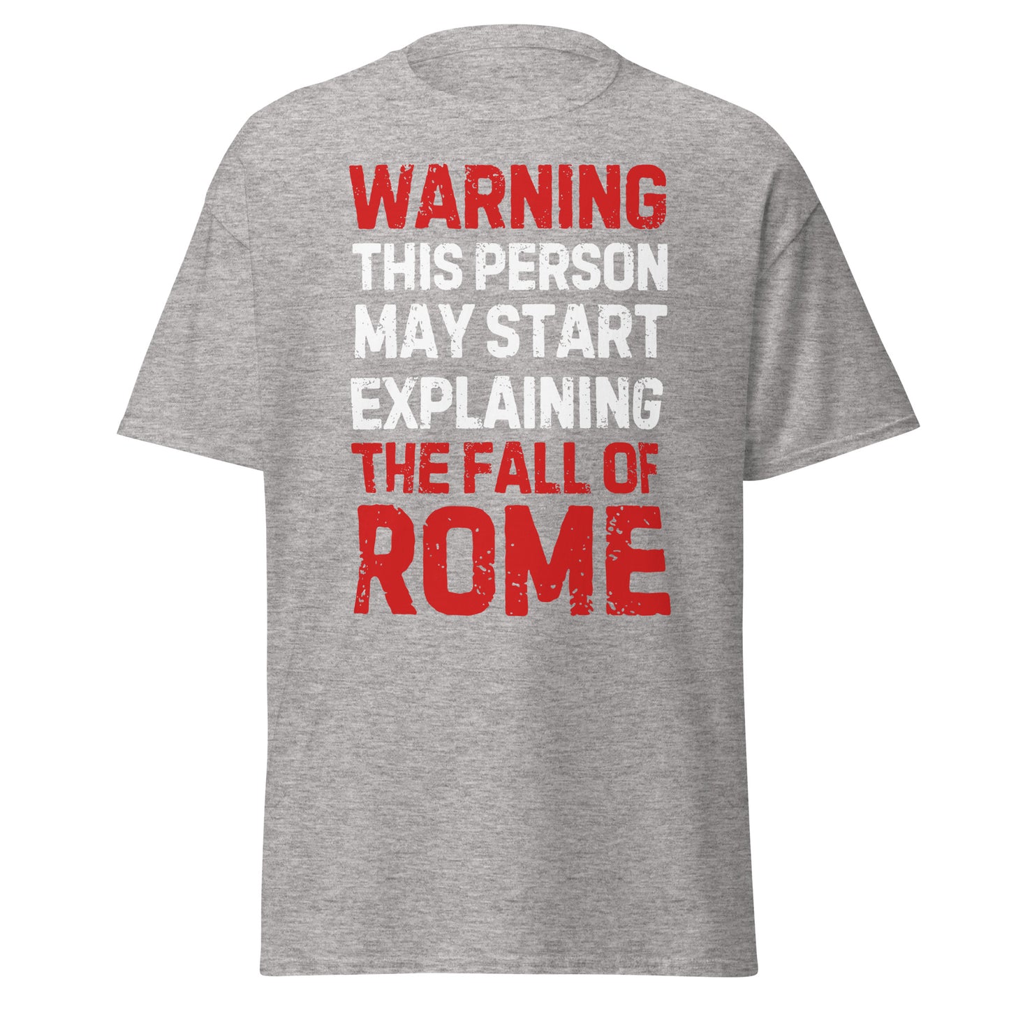 Warning: This Person May Start Explaining the Fall of Rome T-Shirt