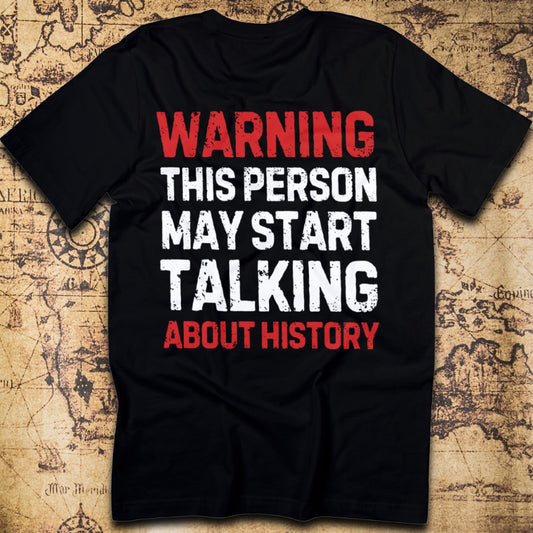 Warning: May Start Talking About History T-Shirt