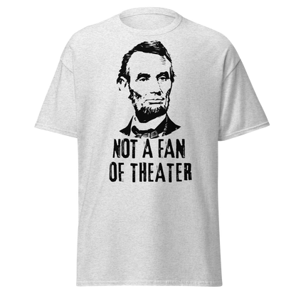 Not A Fan of Theater - Abraham Lincoln (t-shirt)