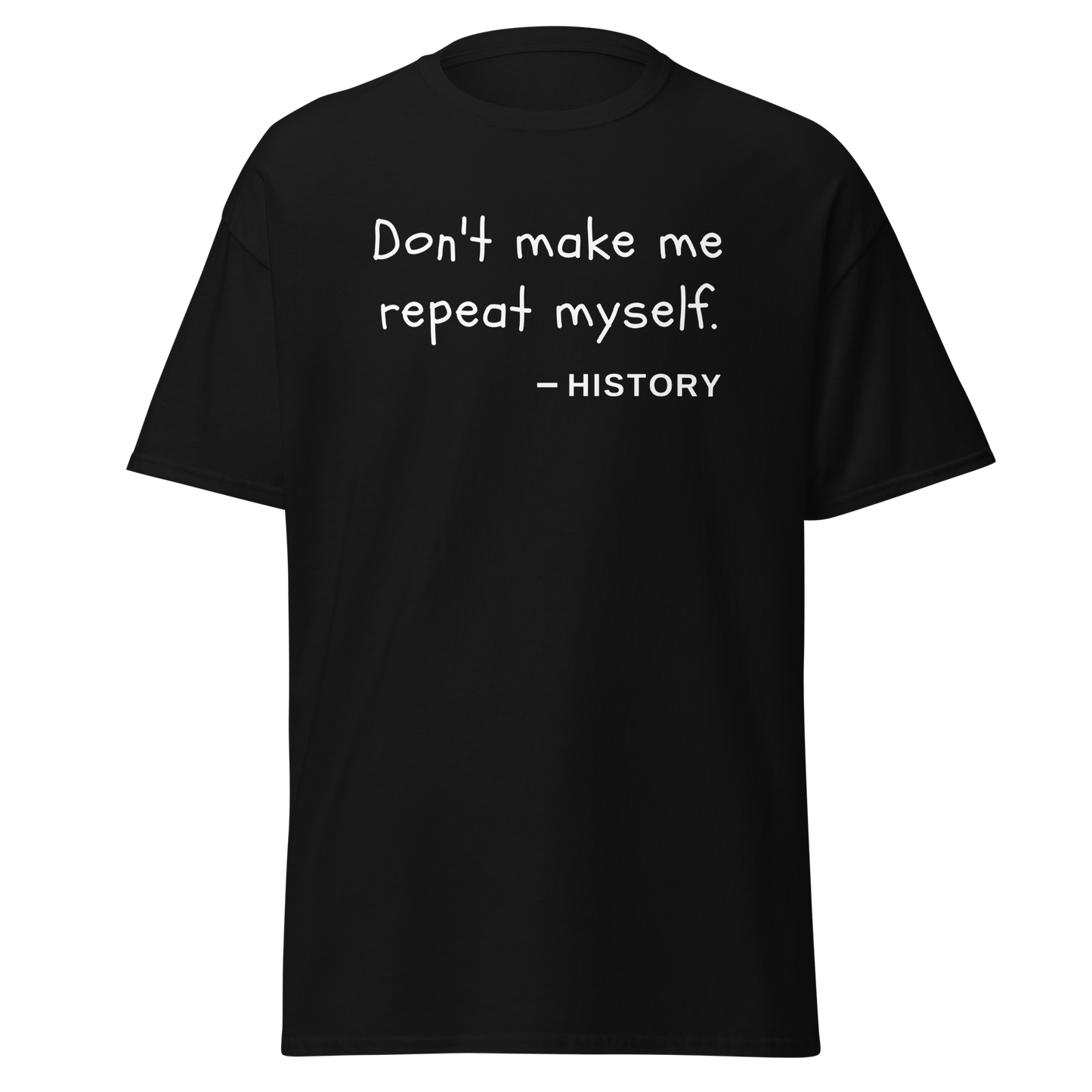 "Don't make me repeat myself" - History (t-shirt)