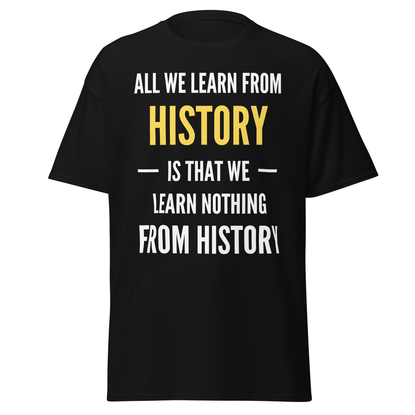 We Learn Nothing From History (t-shirt)