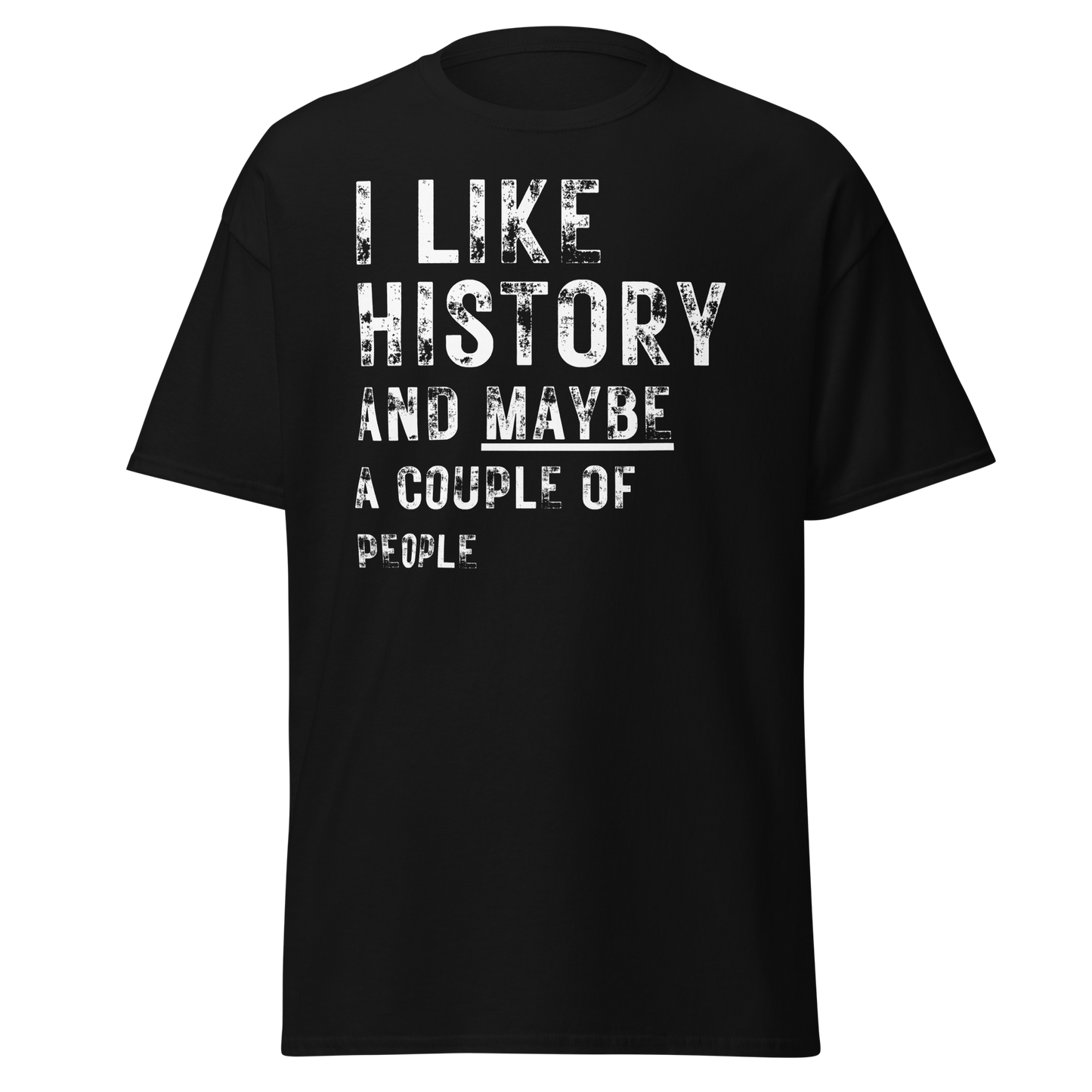 I Like History And Maybe A Couple of People (t-shirt)