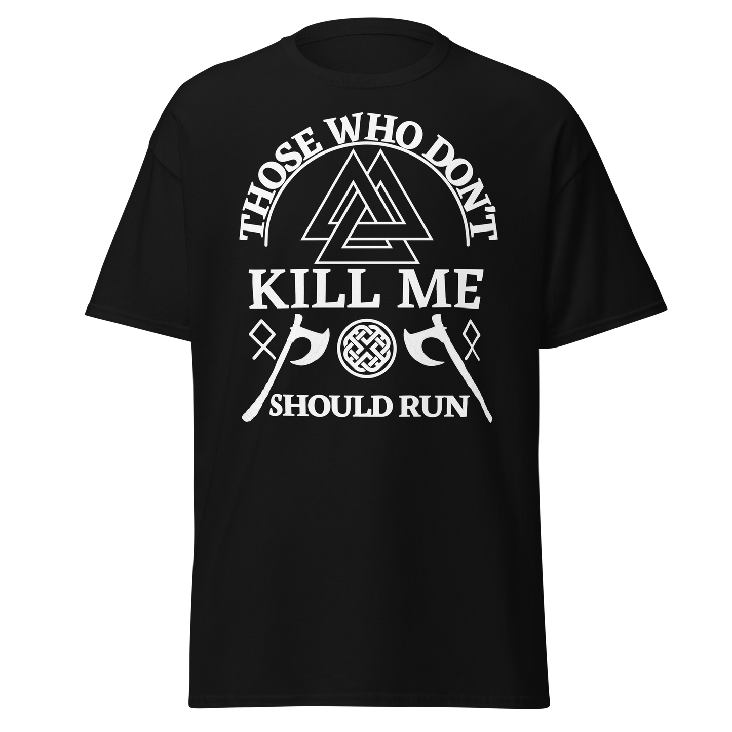 Those Who Don't Kill Me Should Run (t-shirt)