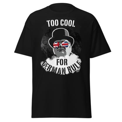 Too Cool for German Rule T-Shirt – Churchill WWII Edition