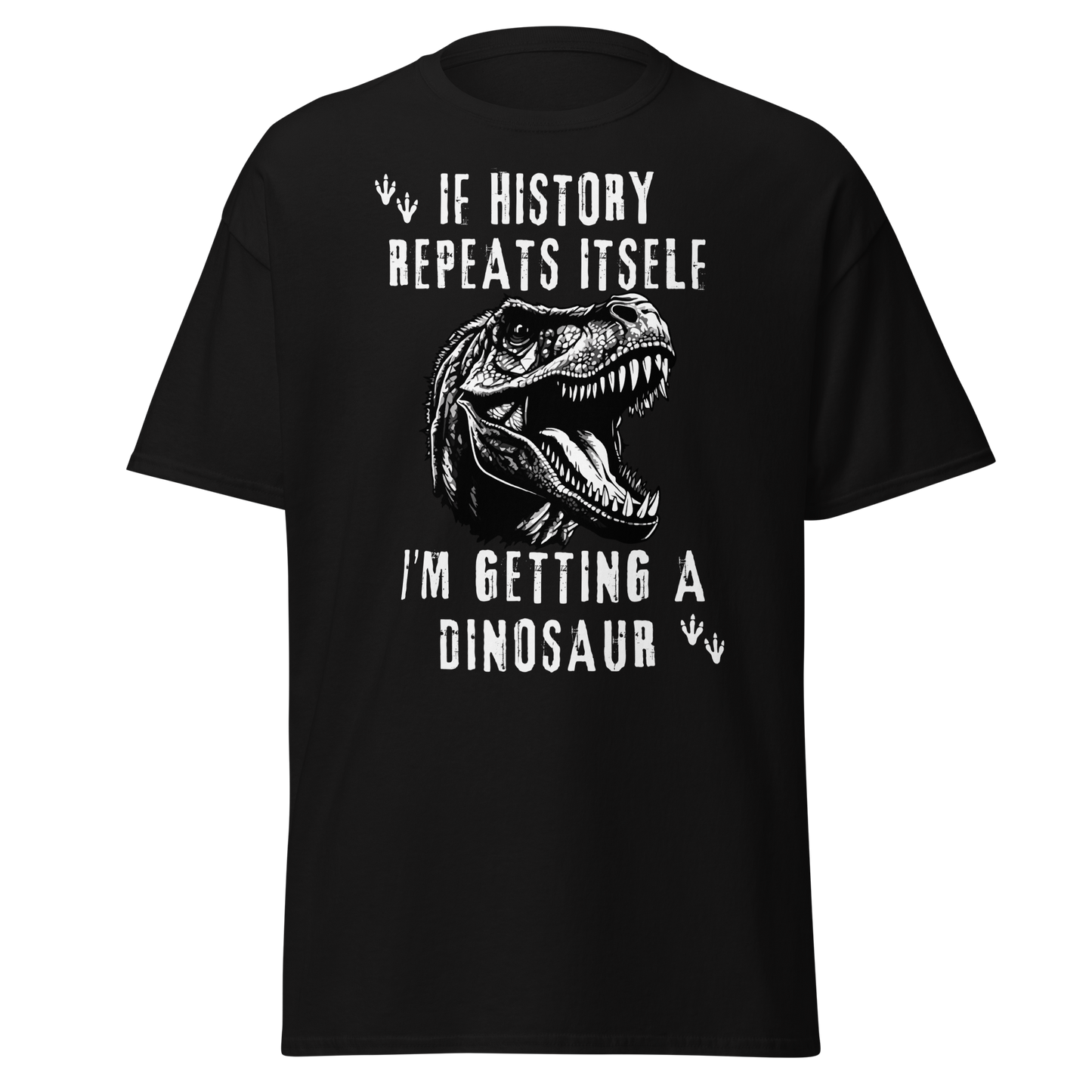 If History Repeats, I'm Getting A Dinosaur (t-shirt)