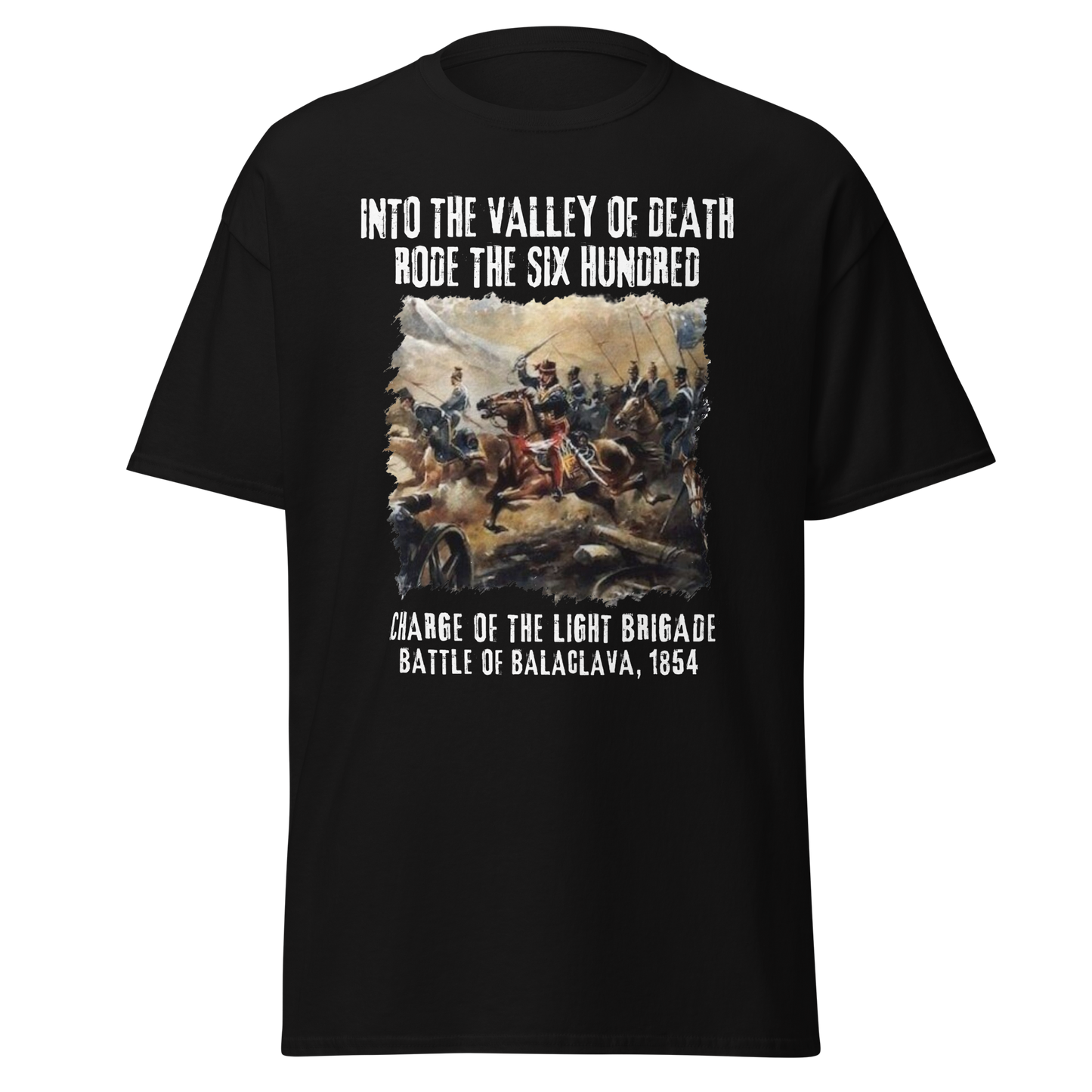 Into The Valley of Death Rode The Six Hundred (t-shirt)