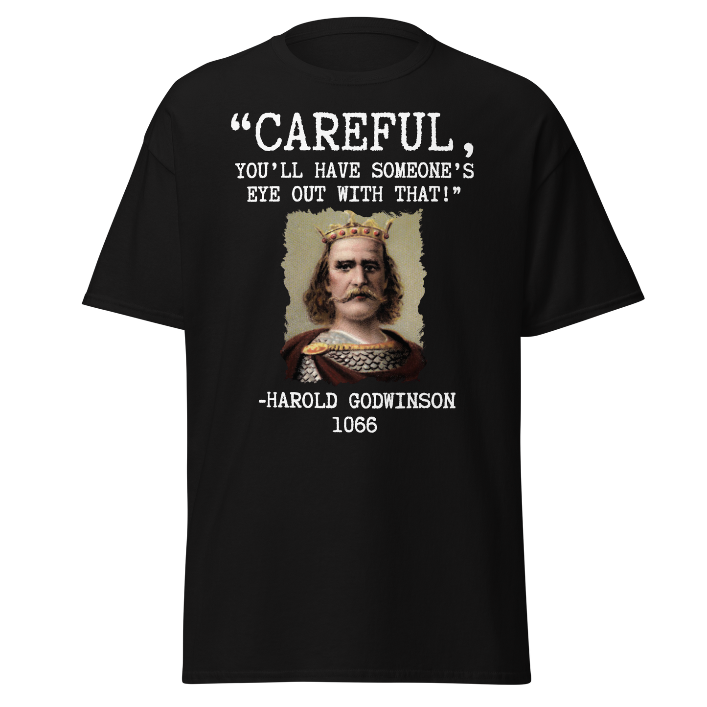 "You'll Have Someone's Eye Out With That!" - Harold Godwinson (t-shirt)