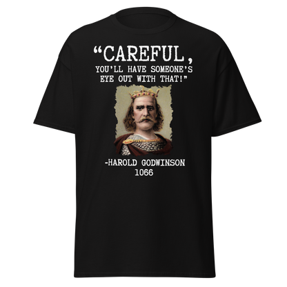 "You'll Have Someone's Eye Out With That!" - Harold Godwinson (t-shirt)