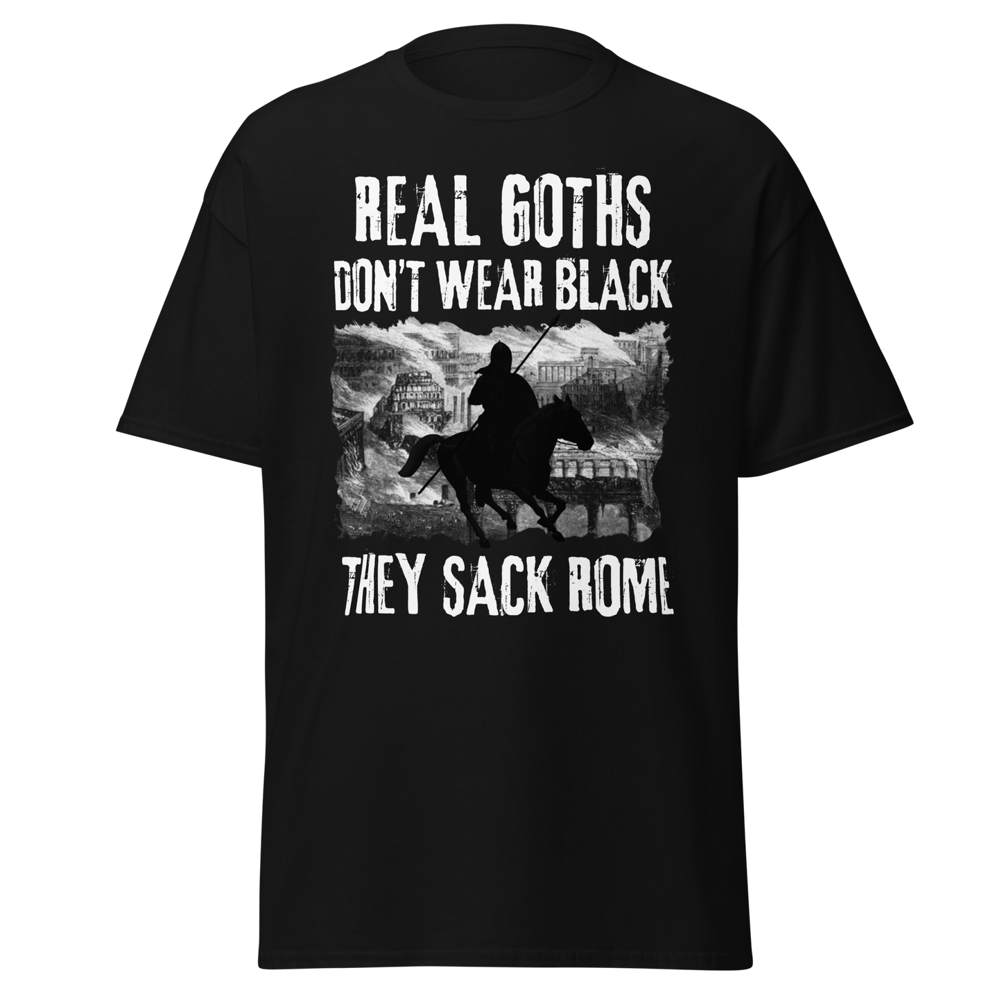 Real Goths Don't Wear Black They Sack Rome (t-shirt)