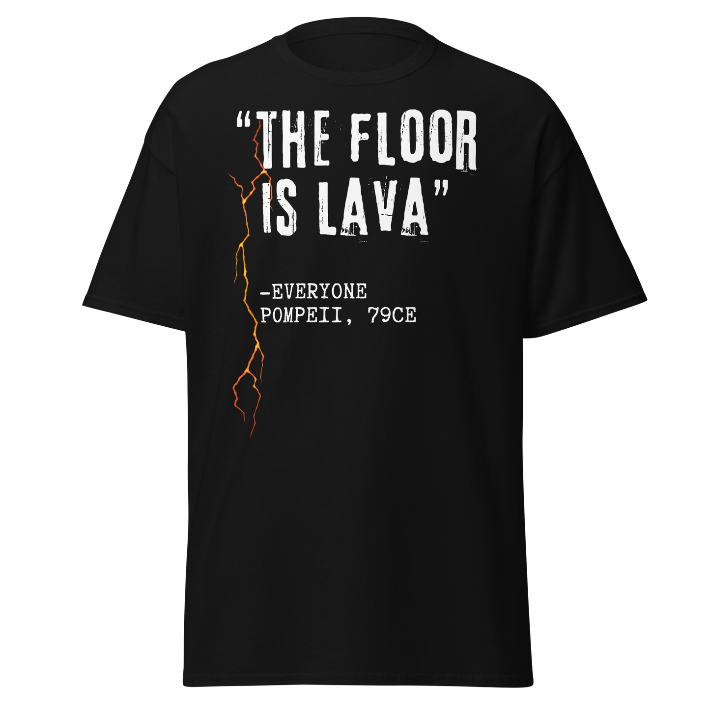 "The Floor Is Lava" - Everyone, Pompeii (t-shirt)