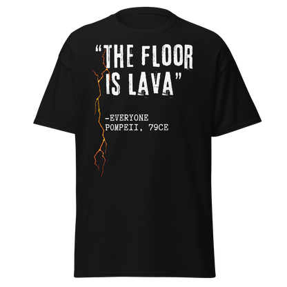 "The Floor Is Lava" - Everyone, Pompeii (t-shirt)