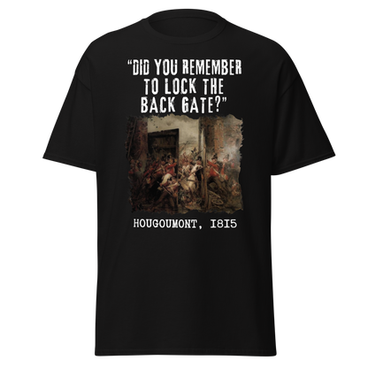 Did You Remember To Lock The Back Gate? - Hougoumont (t-shirt)