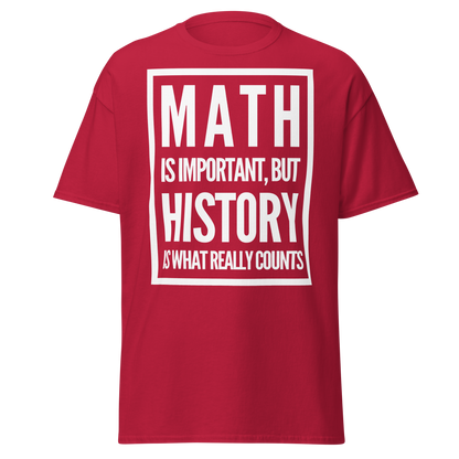 Math Is Important but History Is What Really Counts T-Shirt