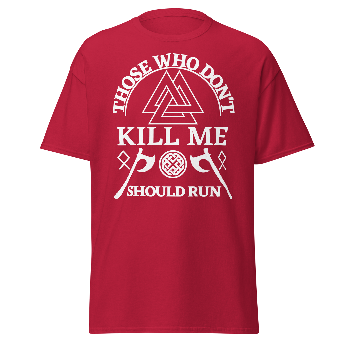 Those Who Don't Kill Me Should Run (t-shirt)