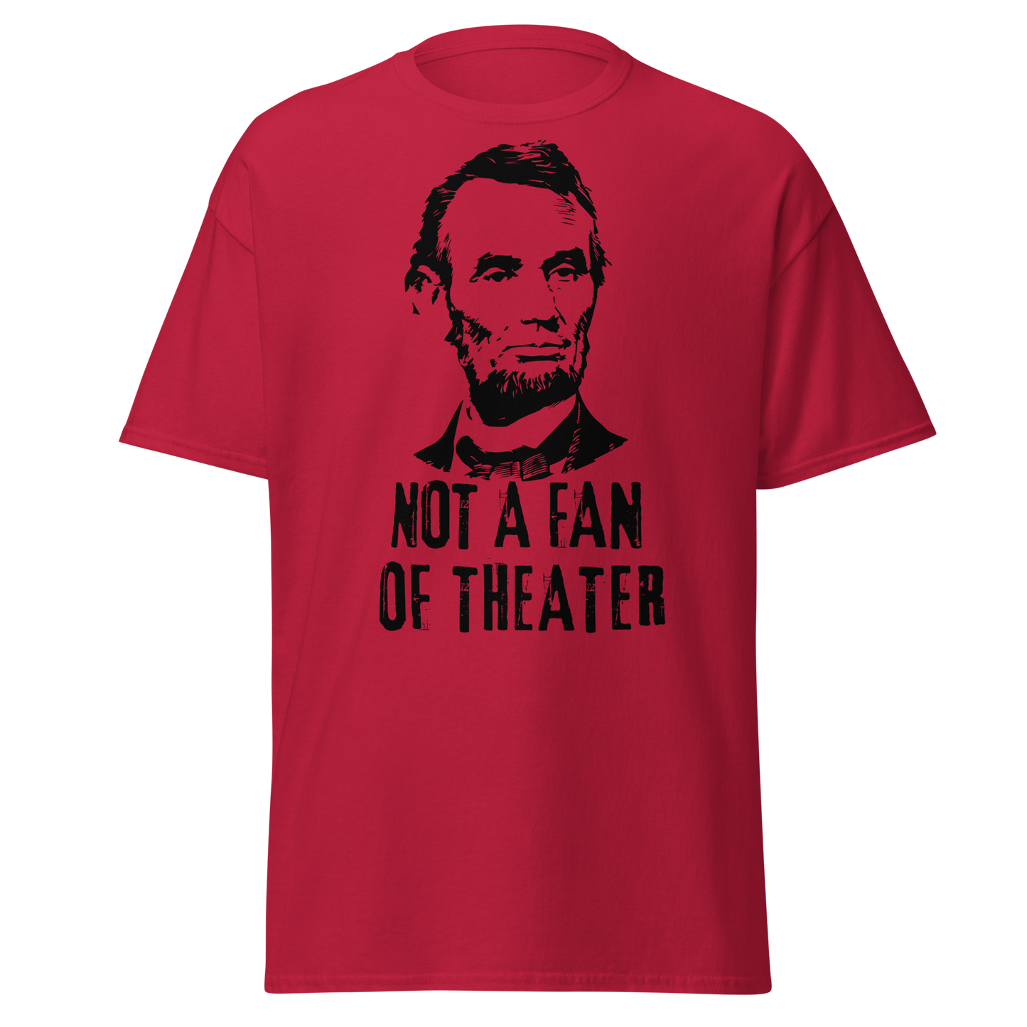 Not A Fan of Theater - Abraham Lincoln (t-shirt)