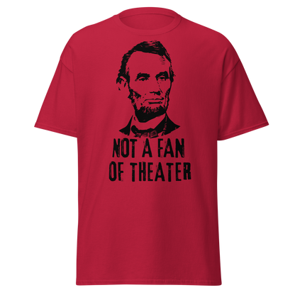 Not A Fan of Theater - Abraham Lincoln (t-shirt)