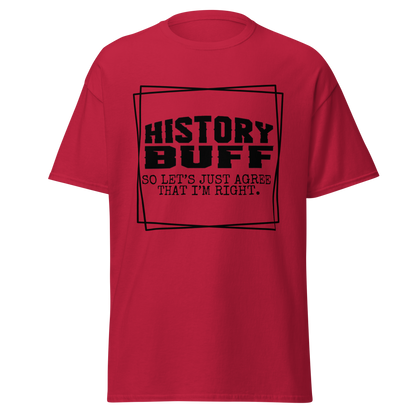 History Buff, Lets Just Agree That I'm Right (t-shirt)