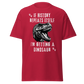 If History Repeats, I'm Getting A Dinosaur (t-shirt)