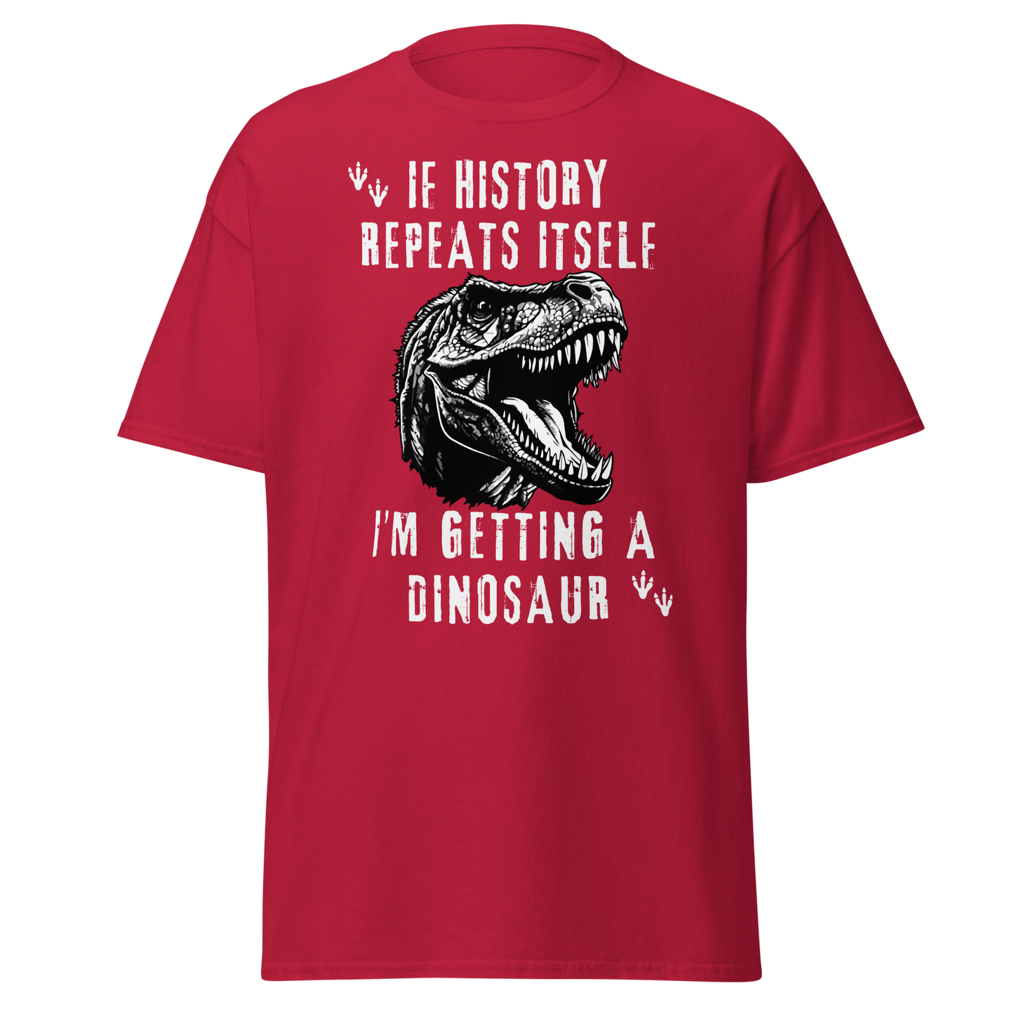 If History Repeats, I'm Getting A Dinosaur (t-shirt)