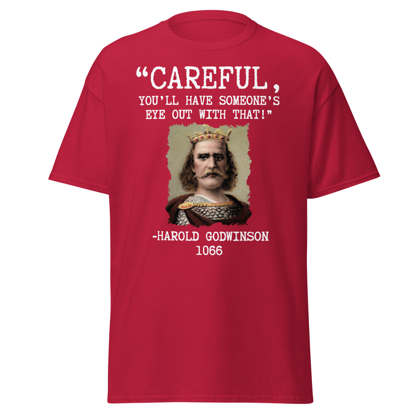 "You'll Have Someone's Eye Out With That!" - Harold Godwinson (t-shirt)