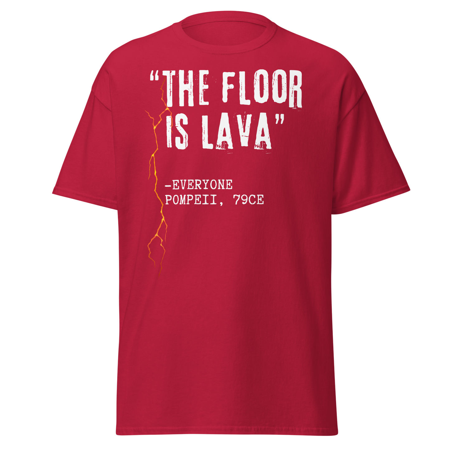 "The Floor Is Lava" - Everyone, Pompeii (t-shirt)