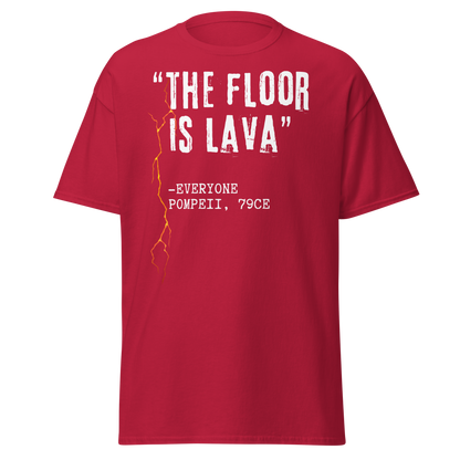 "The Floor Is Lava" - Everyone, Pompeii (t-shirt)