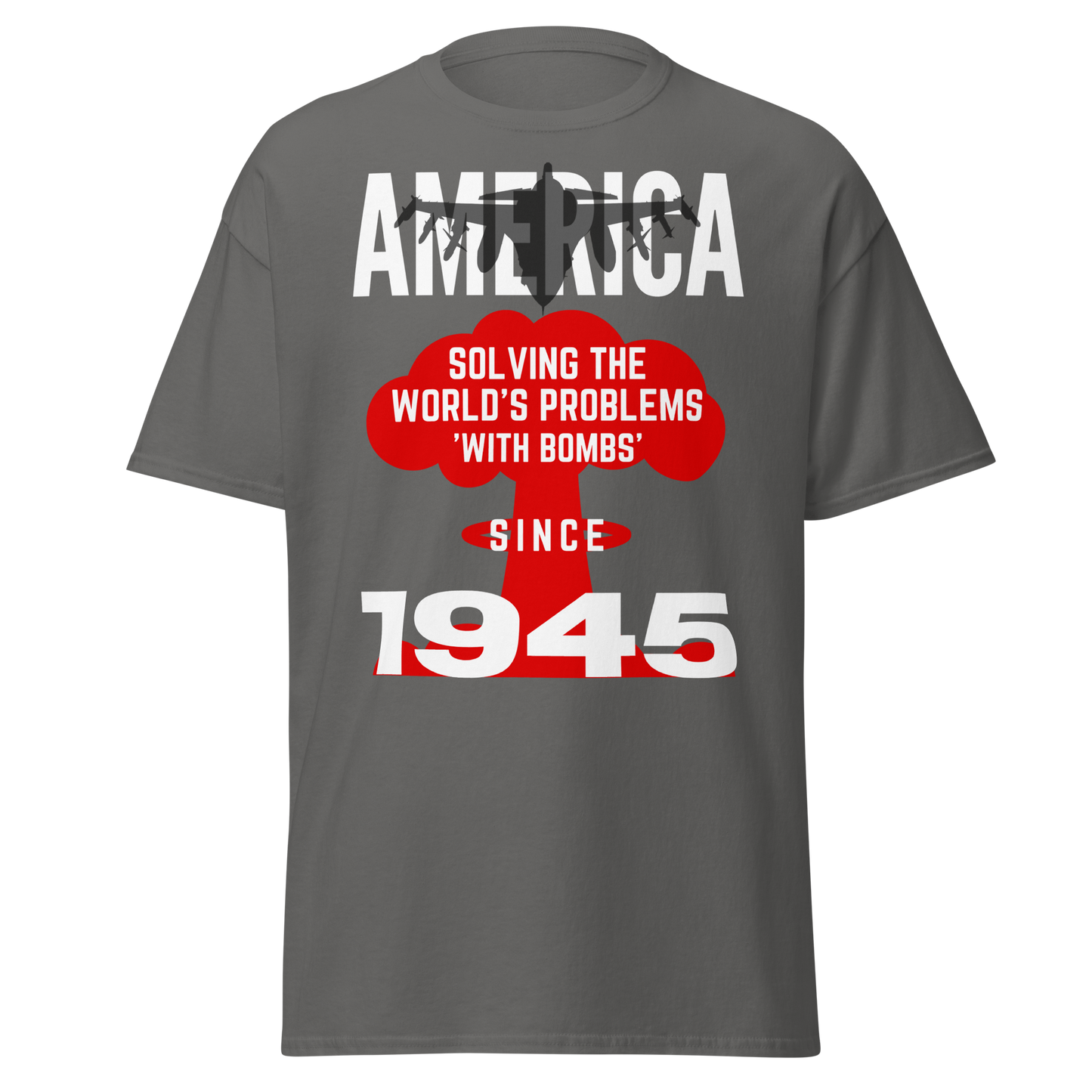 America: Solving The World's Problems Since 1945 (t-shirt)