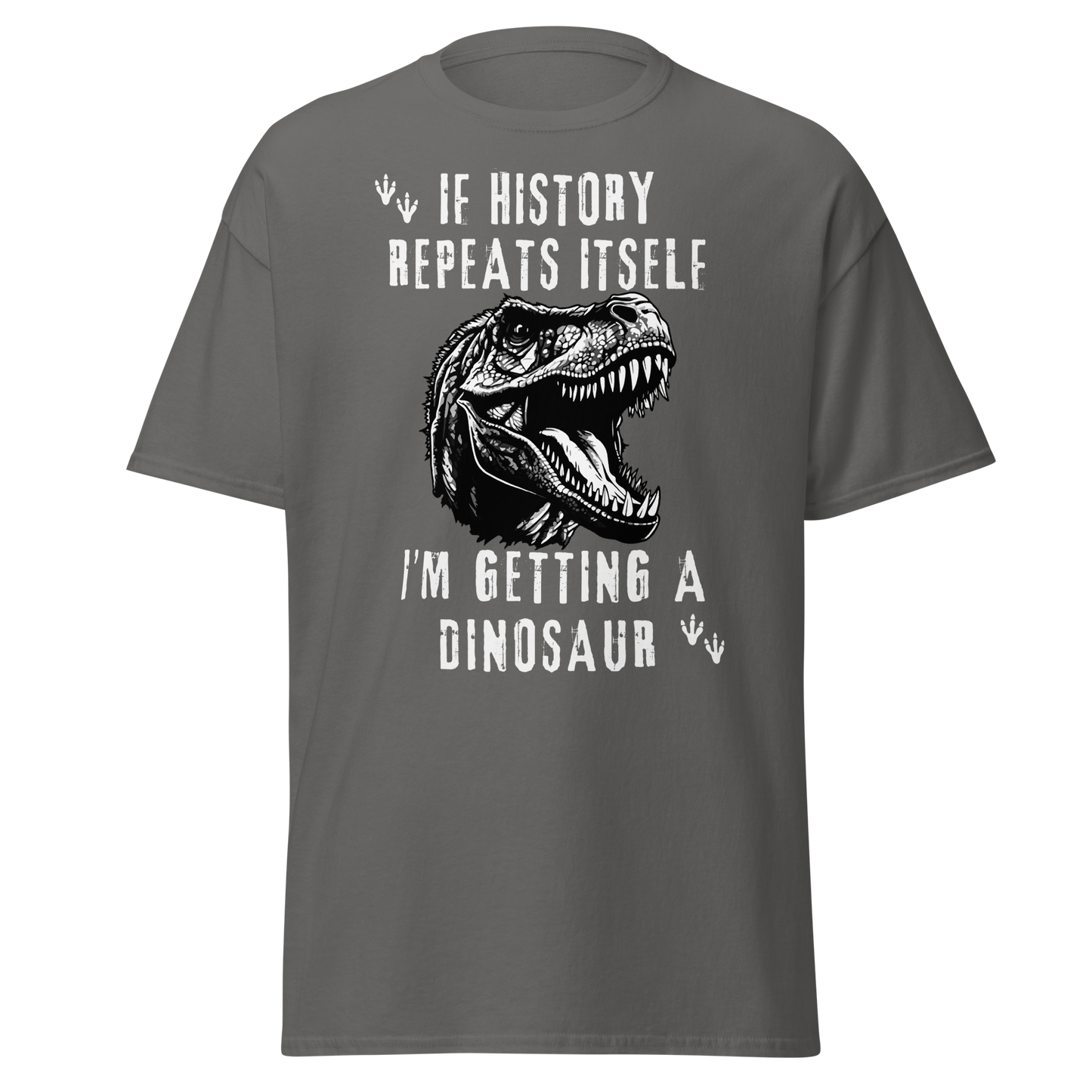 If History Repeats, I'm Getting A Dinosaur (t-shirt)