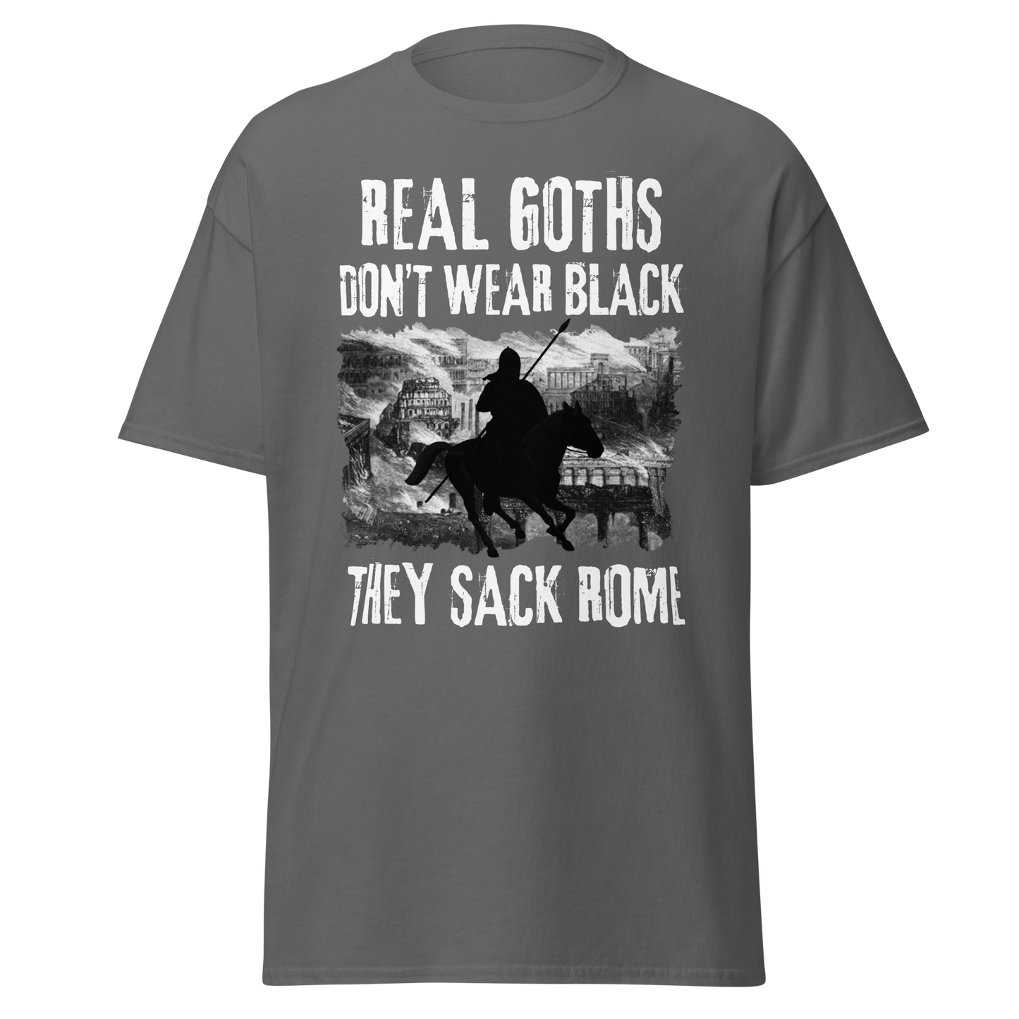 Real Goths Don't Wear Black They Sack Rome (t-shirt)