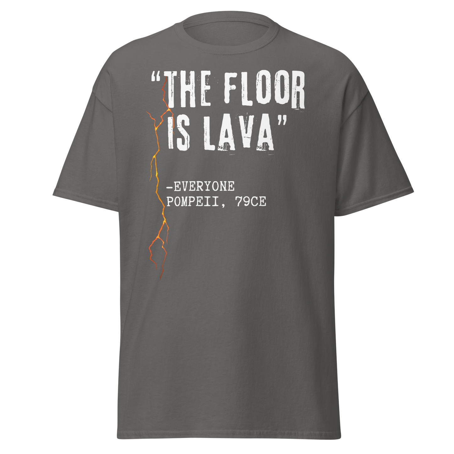 "The Floor Is Lava" - Everyone, Pompeii (t-shirt)