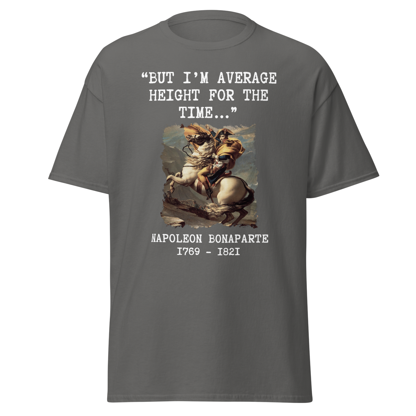 "But I'm Average Height For The Time" - Napoleon (t-shirt)