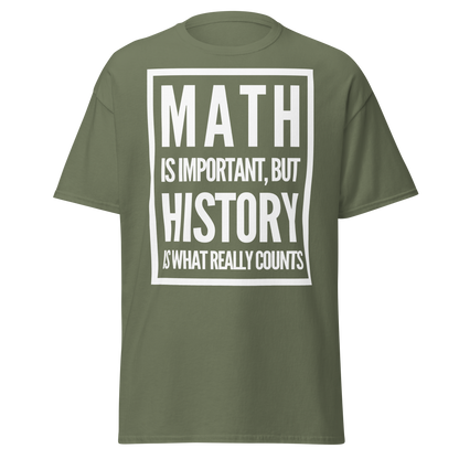 Math Is Important but History Is What Really Counts T-Shirt