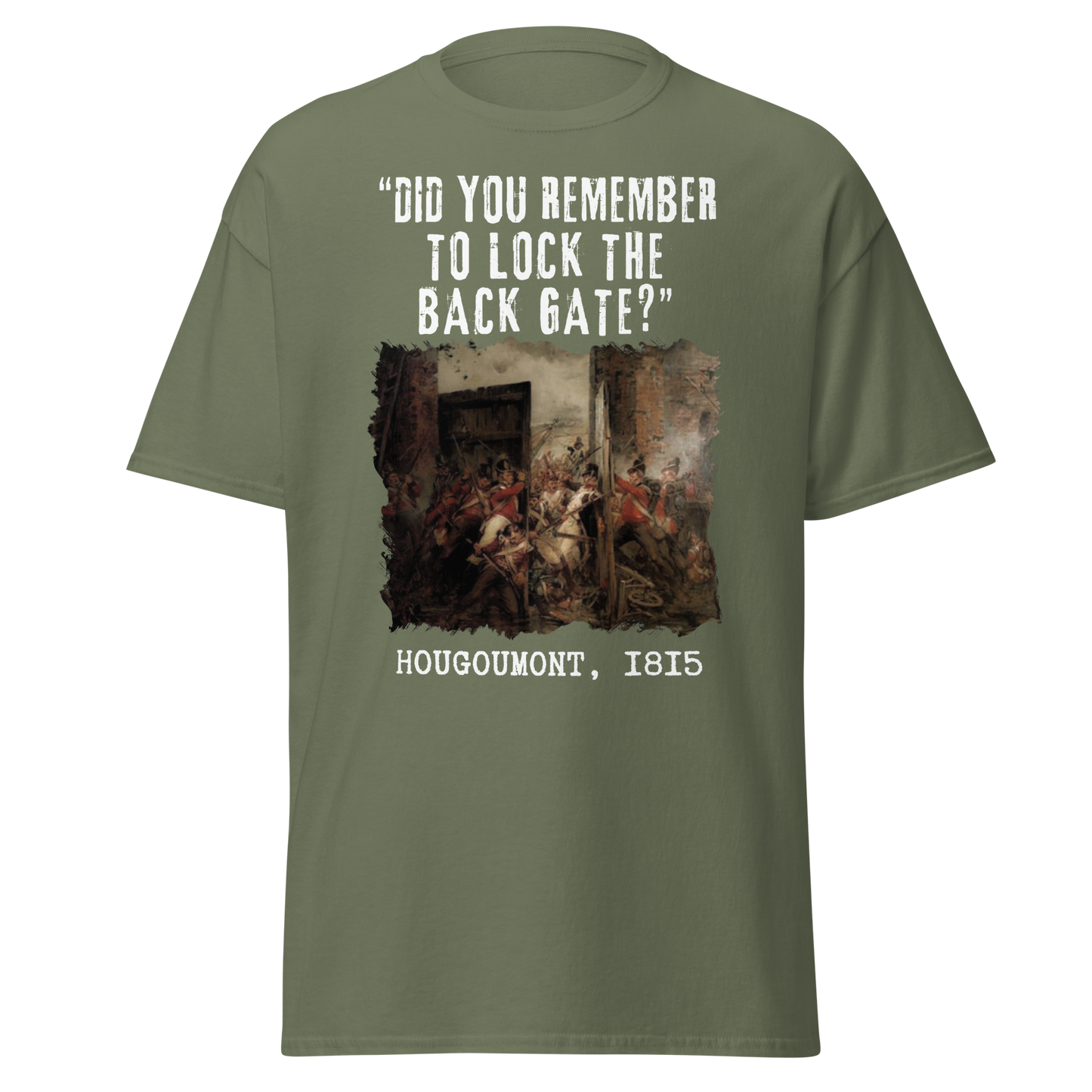 Did You Remember To Lock The Back Gate? - Hougoumont (t-shirt)