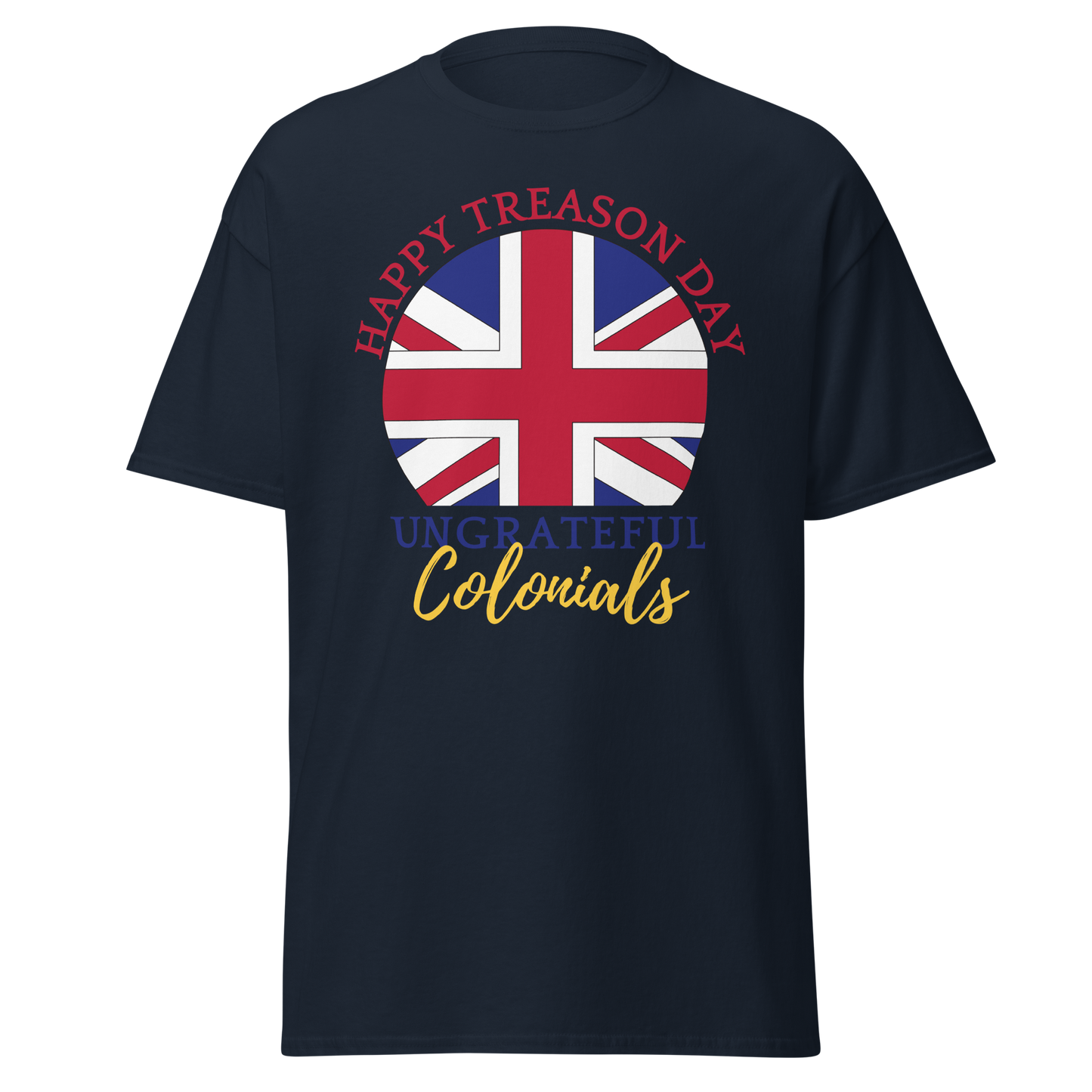 Happy Treason Day, Ungrateful Colonials (t-shirt)