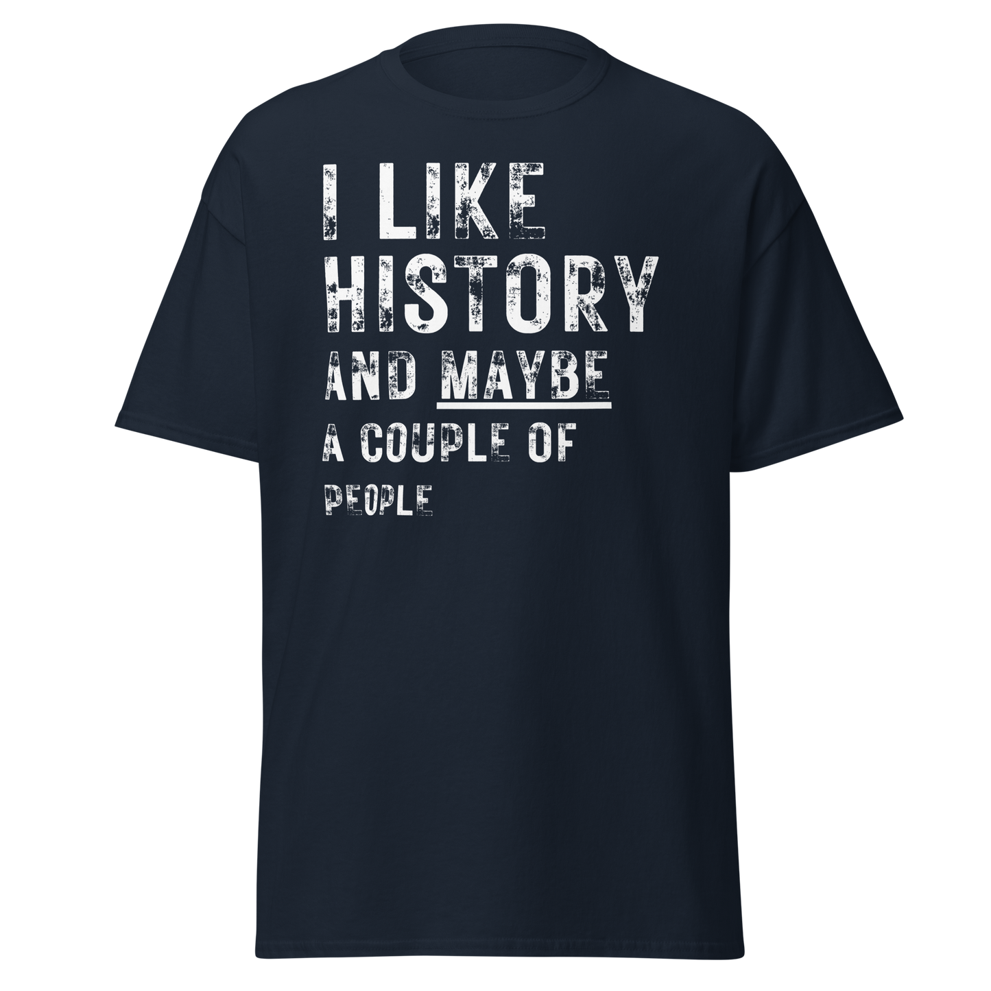 I Like History And Maybe A Couple of People (t-shirt)