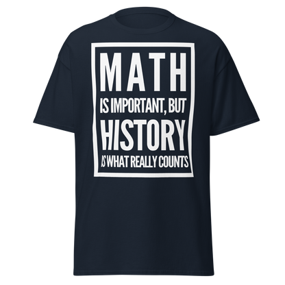 Math Is Important but History Is What Really Counts T-Shirt